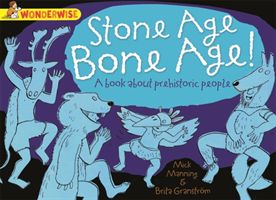 Wonderwise: Stone Age Bone Age!: A Book About Prehistoric People (Manning Mick)(Paperback)