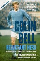 Colin Bell - Reluctant Hero - The Autobiography of a Manchester City and England Legend (Cheeseman Ian)(Paperback)