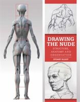 Drawing the Nude - Structure, Anatomy and Observation (Elliot Stuart)(Paperback)