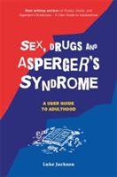 Sex, Drugs and Asperger's Syndrome (ASD) - A User Guide to Adulthood (Jackson Luke)(Paperback)