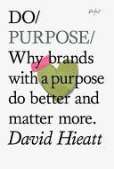 Do Purpose - Why Brands with a Purpose Do Better and Matter More (Hieatt David)(Paperback)