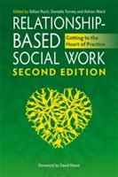 Relationship-Based Social Work, Second Edition - Getting to the Heart of Practice(Paperback)