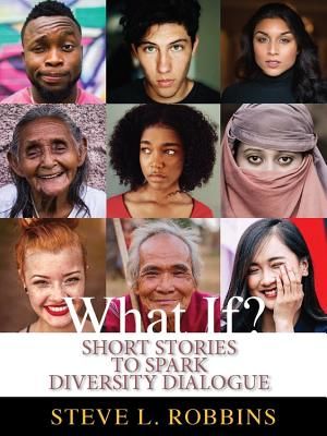 What If? - Short Stories to Spark Diversity Dialogue (Robbins Steve L. (Owner SLRobbins & Associates consulting firm specializing in diversity))(Paperback / softback)