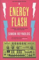 Energy Flash - A Journey Through Rave Music and Dance Culture (Reynolds Simon)(Paperback)