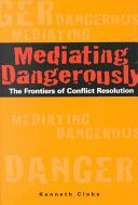 Mediating Dangerously - The Frontiers of Conflict Resolution (Cloke Kenneth (Center for Dispute Resolution Santa Monica California))(Pevná vazba)