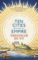 Ten Cities That Made an Empire (Hunt Tristram)(Paperback)