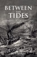 Between the Tides - Shipwrecks of the Irish Coast (Stokes Roy)(Paperback)