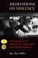 Meditations on Violence - A Comparison of Martial Arts Training and Real World Violence (Miller Sgt. Rory)(Paperback)