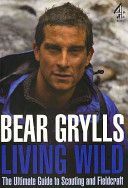 Living Wild - The Ultimate Guide to Scouting and Fieldcraft (Grylls Bear)(Paperback)