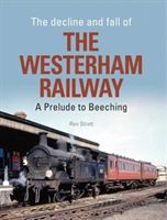 Decline and Fall of the Westerham Railway - A Prelude to Beeching (Strutt Ron)(Pevná vazba)