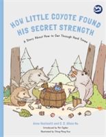 How Little Coyote Found His Secret Strength - A Story About How to Get Through Hard Times (Westcott Anne)(Paperback)