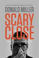 Scary Close - Dropping the Act and Finding True Intimacy (Miller Professor Donald)(Pevná vazba)