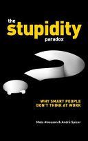 Stupidity Paradox - The Power and Pitfalls of Functional Stupidity at Work (Alvesson Mats)(Paperback)