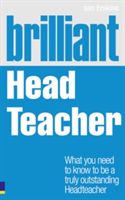 Brilliant Head Teacher - What you need to know to be a truly outstanding Head Teacher (Erskine Iain)(Paperback)