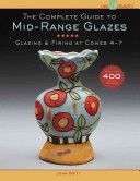 Complete Guide to Mid-Range Glazes - Glazing and Firing at Cones 4-8 (Britt John)(Mixed media product)