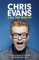 Call the Midlife: TFI Friday, Top Gear and Other Middle-Aged Dilemmas (Evans Chris)(Paperback)