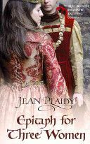 Epitaph for Three Women - (Plantagenet Saga) (Plaidy Jean)(Paperback)