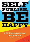 Self Publish, be Happy - A DIY Photobook Manual and Manifesto (Ceschel Bruno)(Paperback)