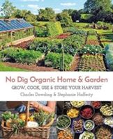 No Dig Organic Home & Garden - Grow, Cook, Use & Store Your Harvest(Paperback)