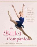Ballet Companion - A Dancer's Guide to the Technique, Traditions and Joys of Ballet (Minden Eliza Gaynor)(Pevná vazba)
