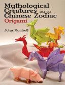 Mythological Creatures and the Chinese Zodiac Origami (Montroll John)(Paperback)