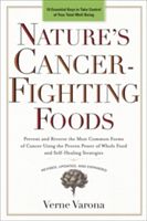 Nature's Cancer-Fighting Foods - Prevent and Reverse the Most Common Forms of Cancer Using the Proven Power of Whole Food and Self-Healing Strategies (Varona Verne)(Paperback)