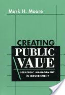 Creating Public Value - Strategic Management in Government (Moore Mark H.)(Paperback)