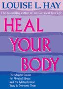 Heal Your Body - The Mental Causes for Physical Illness and the Metaphysical Way to Overcome Them (Hay Louise)(Paperback)