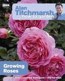 Alan Titchmarsh How to Garden: Growing Roses (Titchmarsh Alan)(Paperback)