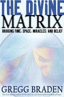 Divine Matrix - Bridging Time, Space, Miracles and Belief (Braden Gregg)(Paperback)