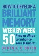 How to Develop a Brilliant Memory Week by Week - 52 Proven Ways to Enhance Your Memory Skills (O'Brien Dominic)(Paperback)