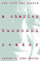 Run with the Hunted: A Charles Bukowski Reader - Bukowski Charles