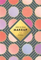 How to Wear Makeup: 75 Tips + Tutorials (Wagoner Mackenzie)(Paperback)
