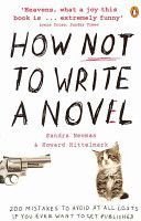 How NOT to Write a Novel - 200 Mistakes to Avoid at All Costs If You Ever Want to Get Published (Mittelmark Howard)(Paperback)