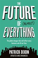 Future of Almost Everything - How our world will change over the next 100 years (Dixon Patrick)(Paperback / softback)