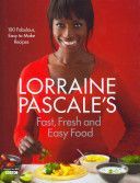 Fast, Fresh and Easy Food - Pascale Lorraine