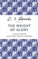 Weight of Glory - A Collection of Lewis' Most Moving Addresses (Lewis C. S.)(Paperback)