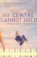 Centre Cannot Hold - A Memoir of My Schizophrenia (Saks Elyn R.)(Paperback)