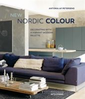 New Nordic Colour - Decorating with a Vibrant Modern Palette (Af Petersens Antonia)(Pevná vazba)