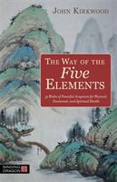 Way of the Five Elements - 52 Weeks of Powerful Acupoints for Physical, Emotional, and Spiritual Health (Kirkwood John)(Paperback)