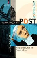 Who's Afraid of Postmodernism? - Taking Derrida, Lyotard, and Foucault to Church (Smith James K. A.)(Paperback)