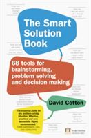 Smart Solution Book - 68 Tools for Brainstorming, Problem-Solving and Decision-Making (Cotton David)(Paperback)