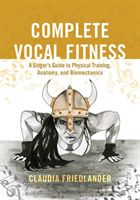 Complete Vocal Fitness - A Singer's Guide to Physical Training, Anatomy, and Biomechanics (Friedlander Claudia)(Paperback)
