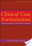 Clinical Case Formulations - Matching the Integrative Treatment Plan to the Client (Ingram Barbara Lichner)(Paperback)