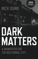 Dark Matters - A Manifesto for the Nocturnal City (Dunn Nick)(Paperback)