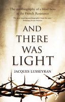 And There Was Light - The Autobiography of a Blind Hero in the French Resistance (Lusseyran Jacques)(Paperback)