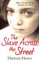 Slave Across the Street - The Harrowing True Story of How a 15-year-old Girl Became a Sex Slave (Flores Theresa)(Paperback)