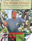 Holistic Orchard - Tree Fruits and Berries the Biological Way (Phillips Michael)(Paperback)