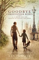 Goodbye Christopher Robin - A. A. Milne and the Making of Winnie-the-Pooh (Thwaite Ann)(Paperback)