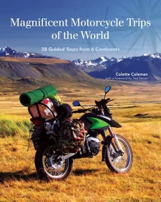 Magnificent Motorcycle Trips of the World: 38 Guided Tours from 6 Continents (Coleman Colette)(Paperback)
